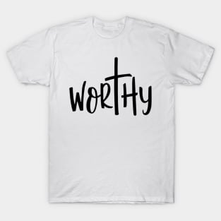 Worthy. T-Shirt